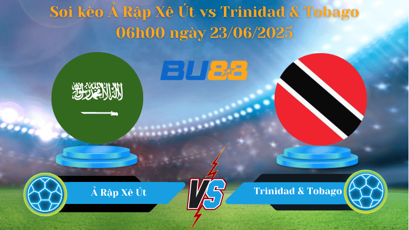 BU88 Nhận định soi kèo Ả Rập Xê Út vs Trinidad & Tobago 06h00 ngày 23/06/2025 - Concacaf Gold Cup