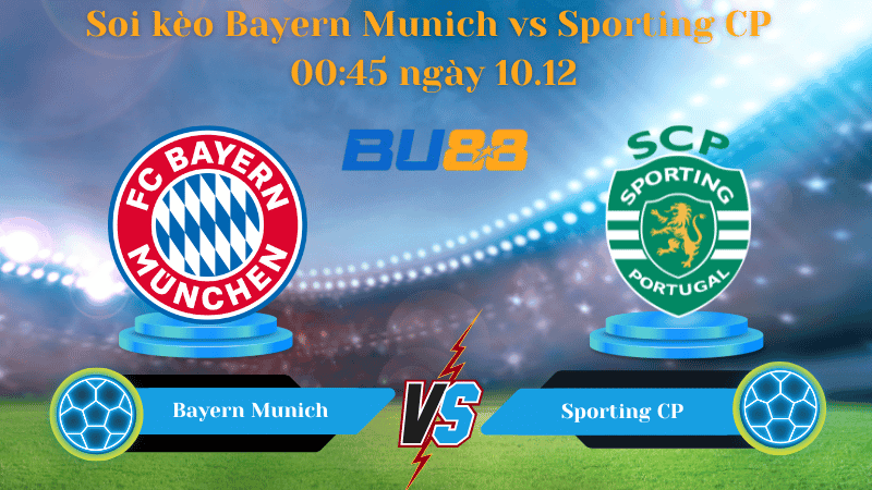 BU88 Nhận định soi kèo Bayern Munich - Sporting CP 00:45 ngày 10.12 - Champions League