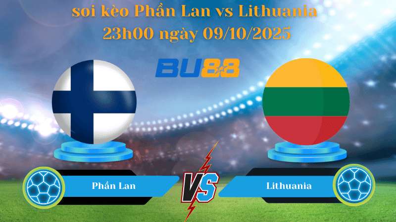BU88 Nhận định soi kèo Phần Lan vs Lithuania 23h00 ngày 09/10/2025 - Vòng loại World Cup 2026