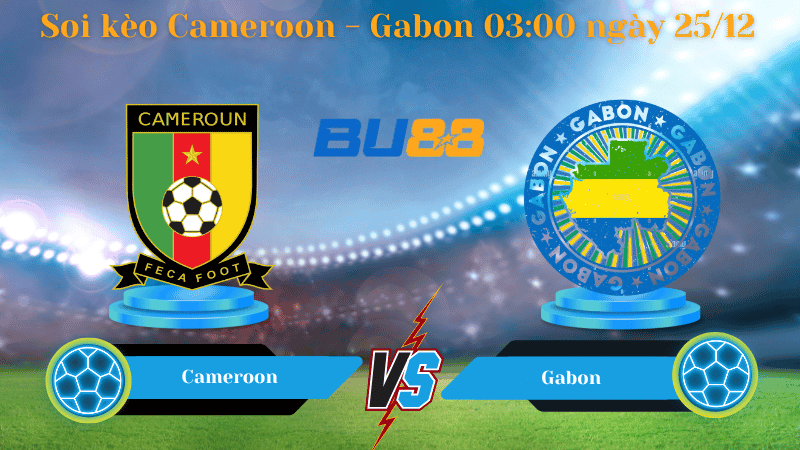 BU88 Nhận định soi kèo Cameroon - Gabon 03:00 ngày 25/12 - Africa Cup of Nations