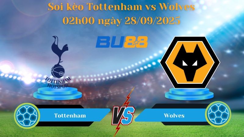 BU88 Nhận định soi kèo Tottenham vs Wolves 02h00 ngày 28/09/2025 - Ngoại hạng Anh