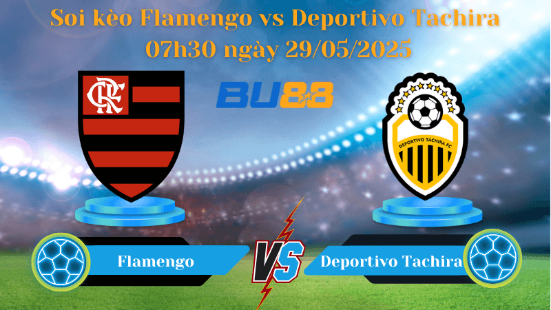 BU88 Nhận định soi kèo Flamengo vs Deportivo Tachira 07h30 ngày 29/05/2025 - Copa Libertadores
