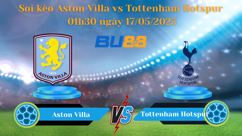 BU88 Nhận định soi kèo Aston Villa vs Tottenham Hotspur 01h30 ngày 17/05/2025 - Ngoại hạng Anh