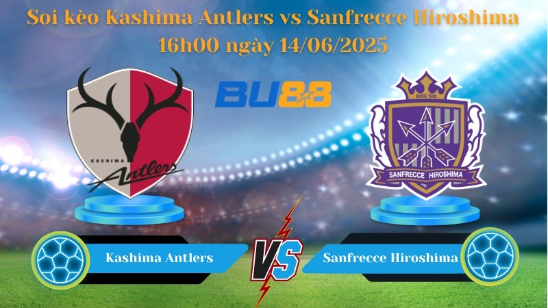BU88 Nhận định soi kèo Kashima Antlers vs Sanfrecce Hiroshima 16h00 ngày 14/06/2025 - VĐQG Nhật Bản