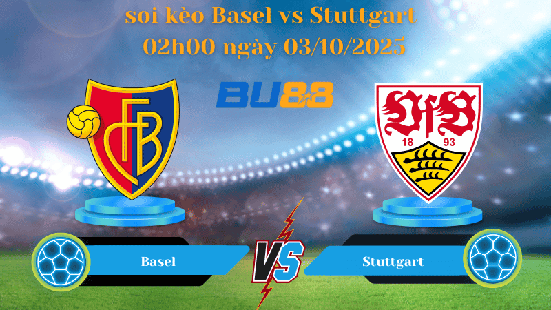 BU88 Nhận định soi kèo Basel vs Stuttgart 02h00 ngày 03/10/2025 - Europa League