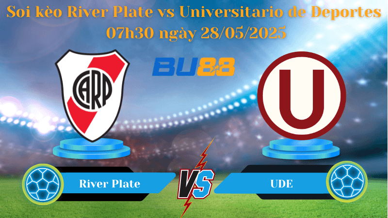 BU88 Nhận định soi kèo River Plate vs Universitario de Deportes 07h30 ngày 28/05/2025 - Copa Libertadores