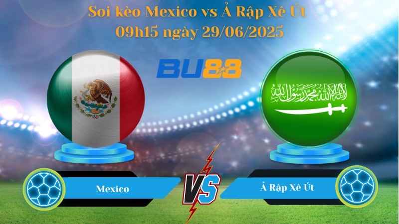 BU88 Nhận định soi kèo Mexico vs Ả Rập Xê Út 09h15 ngày 29/06/2025 - Concacaf Gold Cup