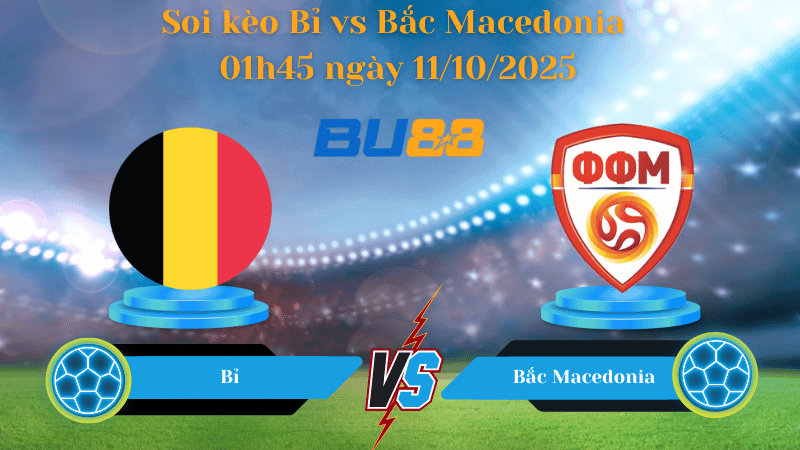BU88 Nhận định soi kèo Bỉ vs Bắc Macedonia 01h45 ngày 11/10/2025 - Vòng loại World Cup 2026
