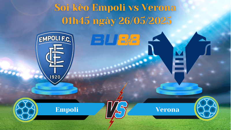 BU88 Nhận định soi kèo Empoli vs Verona 01h45 ngày 26/05/2025 - Serie A