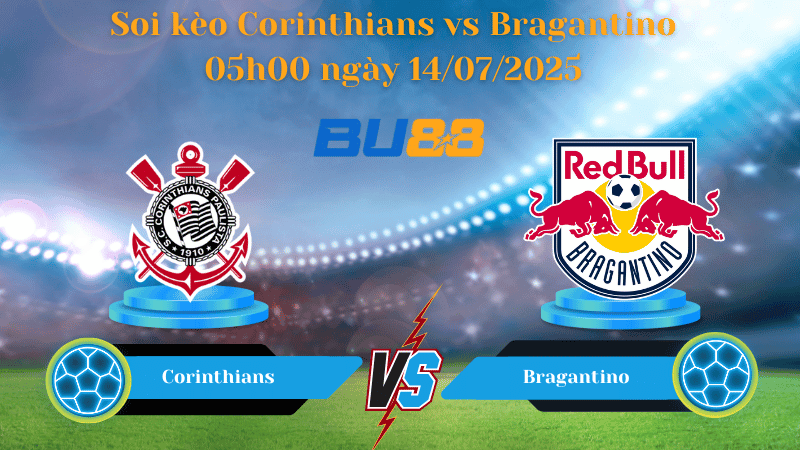 BU88 Nhận định soi kèo Corinthians vs Bragantino 05h00 ngày 14/07/2025 - VĐQG Brazil