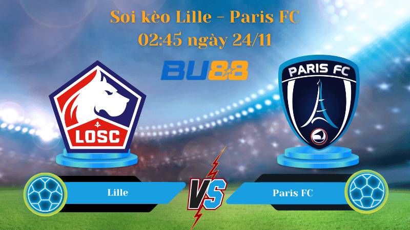 BU88 Nhận định soi kèo Lille - Paris FC 02:45 ngày 24/11 - Ligue 1.