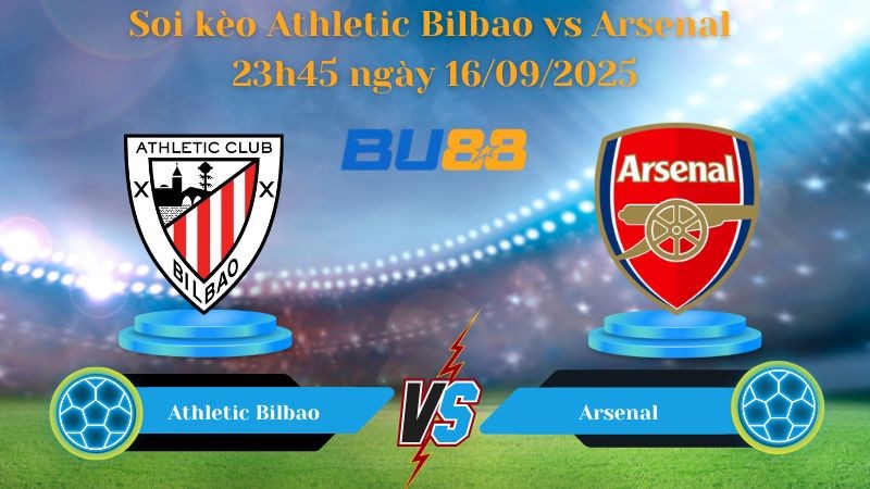 BU88 Nhận định soi kèo Athletic Bilbao vs Arsenal 23h45 ngày 16/09/2025 - Champions League