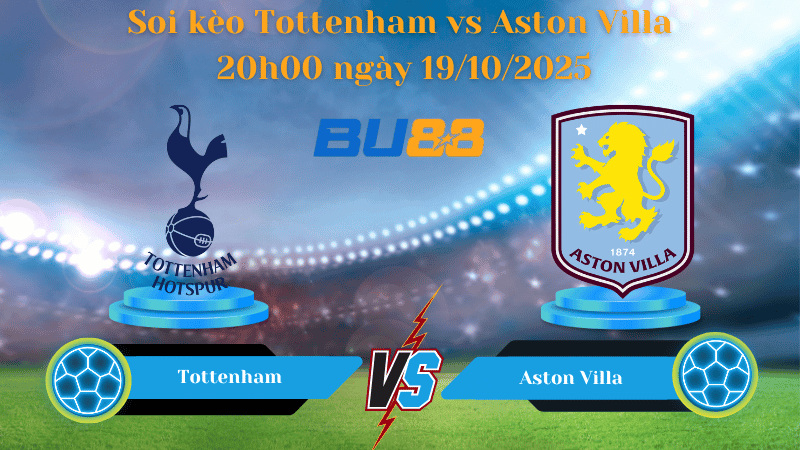 BU88 Nhận định soi kèo Tottenham vs Aston Villa 20h00 ngày 19/10/2025 - Ngoại Hạng Anh