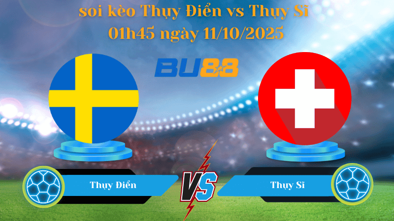 BU88 Nhận định soi kèo Thụy Điển vs Thụy Sĩ 01h45 ngày 11/10/2025 - Vòng loại World Cup 2026