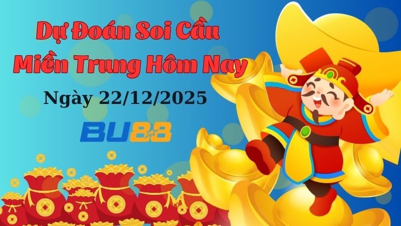 BU88 Dự đoán soi cầu xổ số miền Trung hôm nay ngày 22/12/2025 [Chuẩn Nhất]
