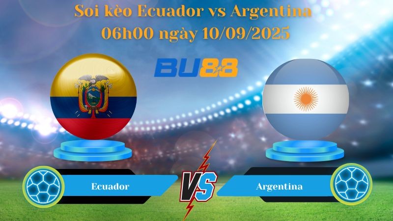 BU88 Nhận định soi kèo Ecuador vs Argentina 06h00 ngày 10/09/2025 - Vòng loại World Cup
