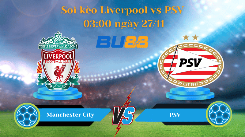 BU88 Nhận định soi kèo Liverpool - PSV 03:00 ngày 27/11 - Champions League