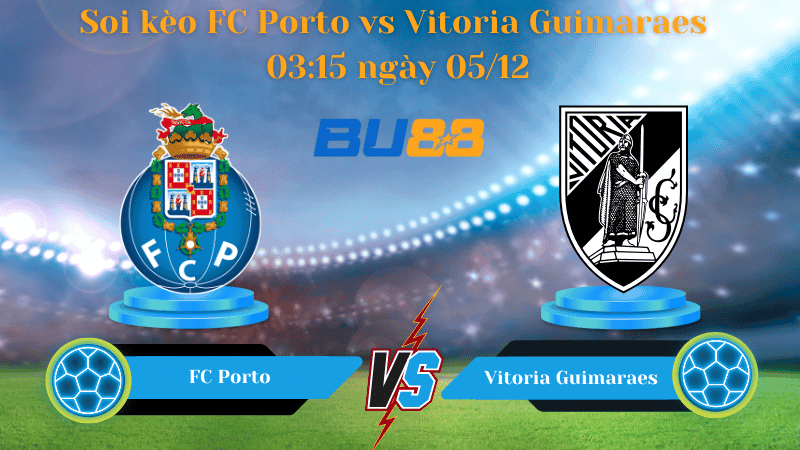 BU88 Nhận định soi kèo FC Porto vs Vitoria Guimaraes 03:15 ngày 05/12 - Cúp Liên đoàn Bồ Đào Nha