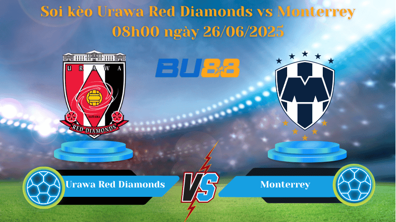 BU88 Nhận định soi kèo Urawa Red Diamonds vs Monterrey 08h00 ngày 26/06/2025 - FIFA Club World Cup