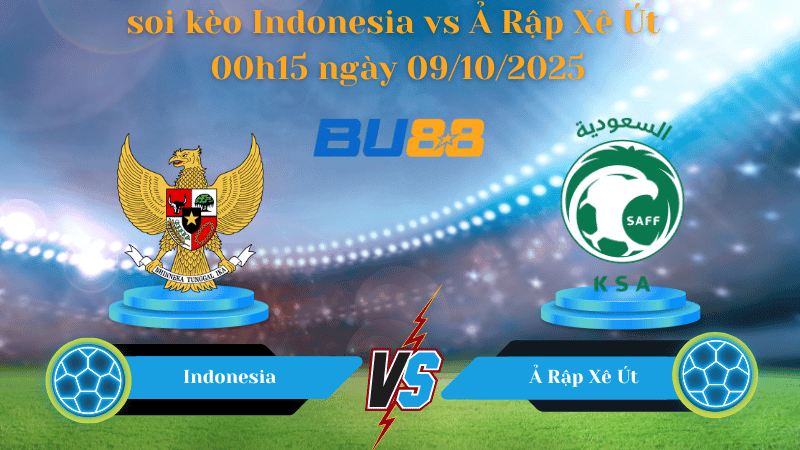 BU88 Nhận định soi kèo Indonesia vs Ả Rập Xê Út 00h15 ngày 09/10/2025 - Vòng loại World Cup 2026