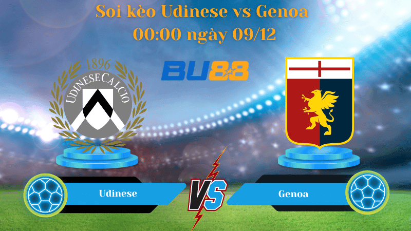 BU88 Nhận định soi kèo Udinese vs Genoa 00:00 ngày 09/12 -Serie A