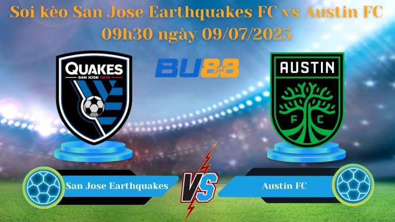 BU88 Nhận định soi kèo  San Jose Earthquakes FC vs Austin FC 09h30 ngày 09/07/2025 - Cup Mỹ mở rộng