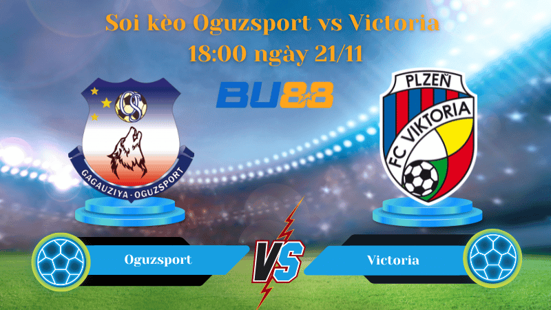 BU88 Nhận định soi kèo Oguzsport- Victoria 18:00 ngày 21/11 - Liga 1.