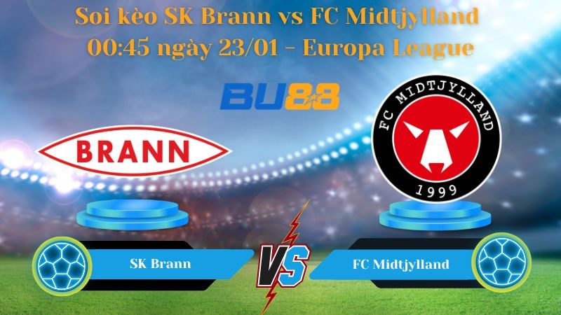 BU88 Nhận định bóng đá SK Brann vs FC Midtjylland 00:45 ngày 23/01 - Europa League
