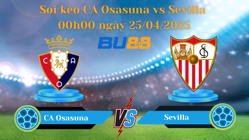BU88 Nhận định soi kèo CA Osasuna vs Sevilla 00h00 ngày 25/04/2025 - La Liga