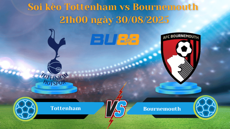 BU88 Nhận định soi kèo Tottenham vs Bournemouth 21h00 ngày 30/08/2025 - Ngoại hạng Anh