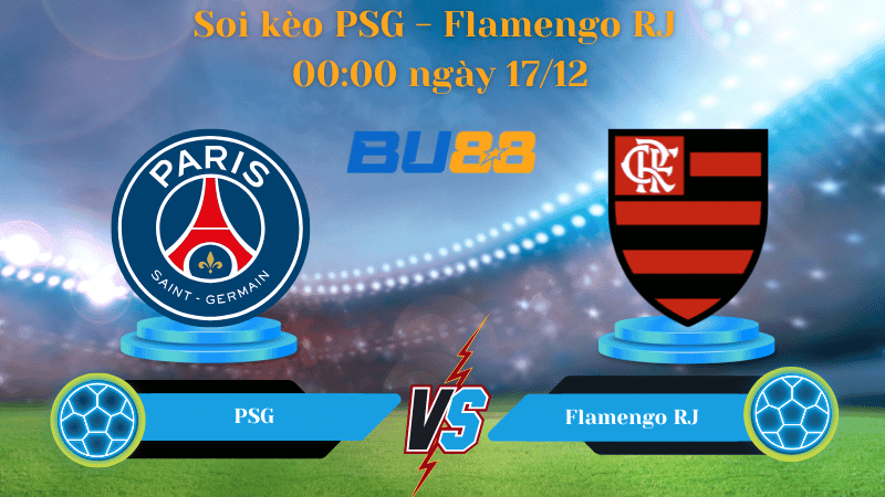 BU88 Nhận định soi kèo PSG - Flamengo RJ 00:00 ngày 17/12 - FIFA Intercontinental Cup