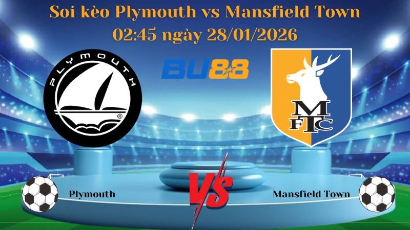 BU88 Nhận định bóng đá Plymouth vs Mansfield Town 02:45 ngày 28/01/2026 - Giải Anh