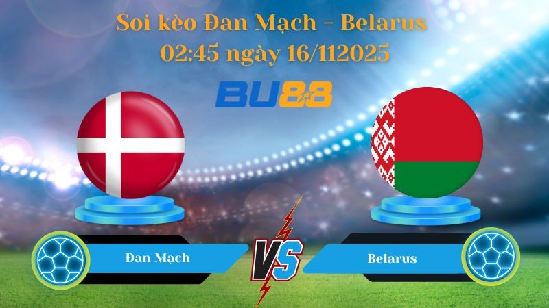 BU88 Nhận định soi kèo bóng đá Đan Mạch - Belarus 02:45 ngày 16/11/2025 - World Championship.