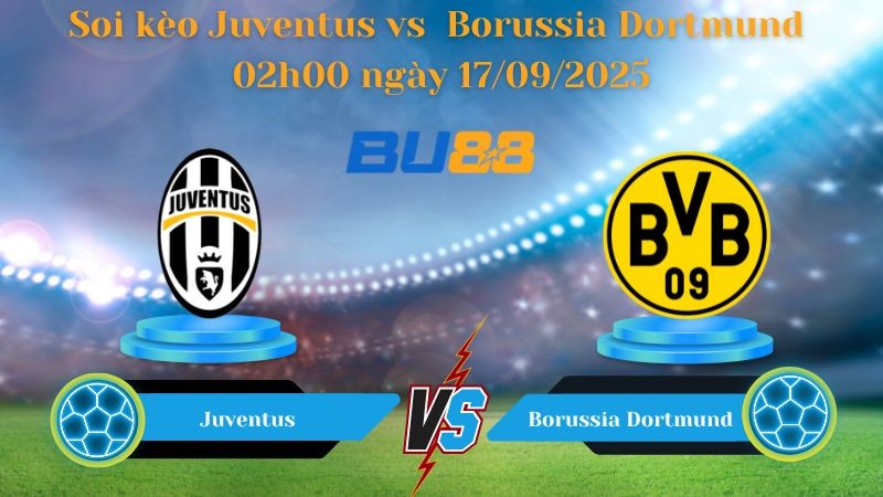 BU88 Nhận định soi kèo Juventus vs Borussia Dortmund 02h00 ngày 17/09/2025 - Champions League