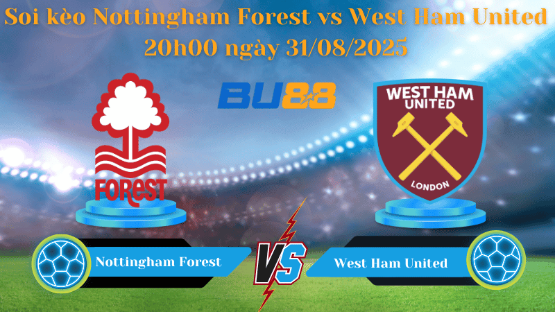 BU88 Nhận định soi kèo Nottingham Forest vs West Ham United 20h00 ngày 31/08/2025 - Ngoại hạng Anh
