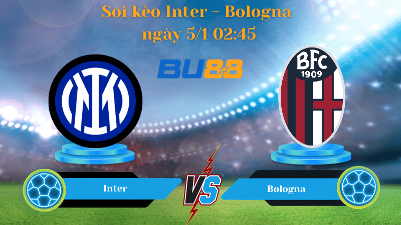 BU88 Nhận định soi kèo Inter - Bologna ngày 5/1 02:45 - SERIE A