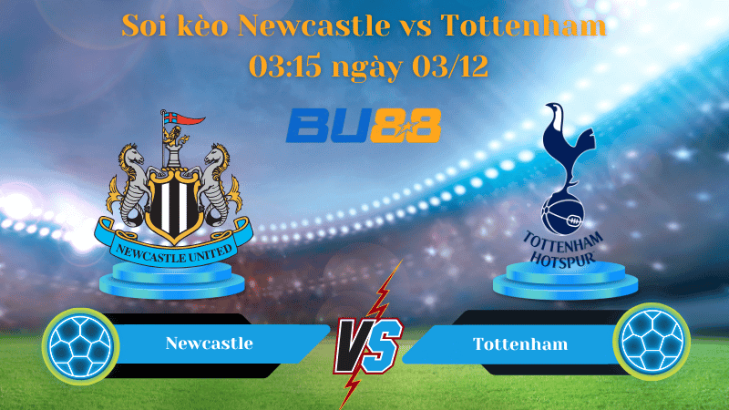 BU88 Nhận định soi kèo Newcastle - Tottenham 03:15 ngày 03/12 - PREMIER LEAGUE