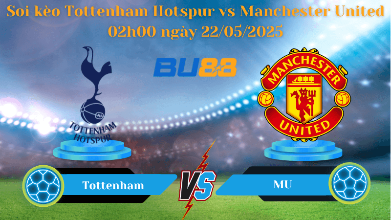 BU88 Nhận định soi kèo Tottenham Hotspur vs Manchester United 02h00 ngày 22/05/2025 - Europa League