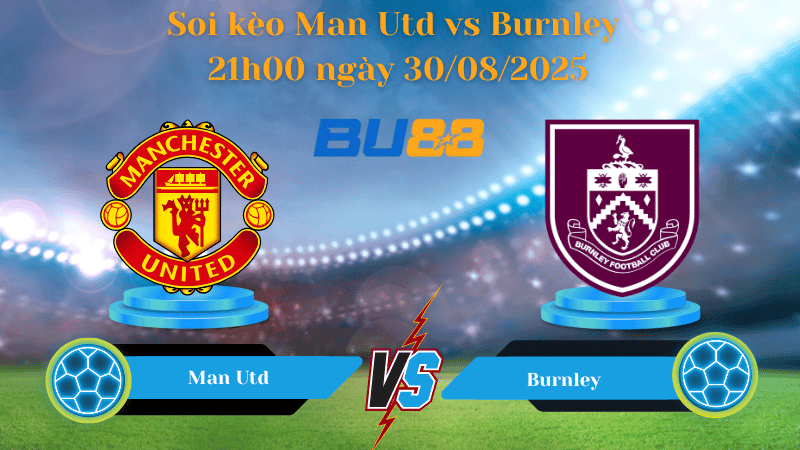 BU88 Nhận định soi kèo Man Utd vs Burnley 21h00 ngày 30/08/2025 - Ngoại hạng Anh
