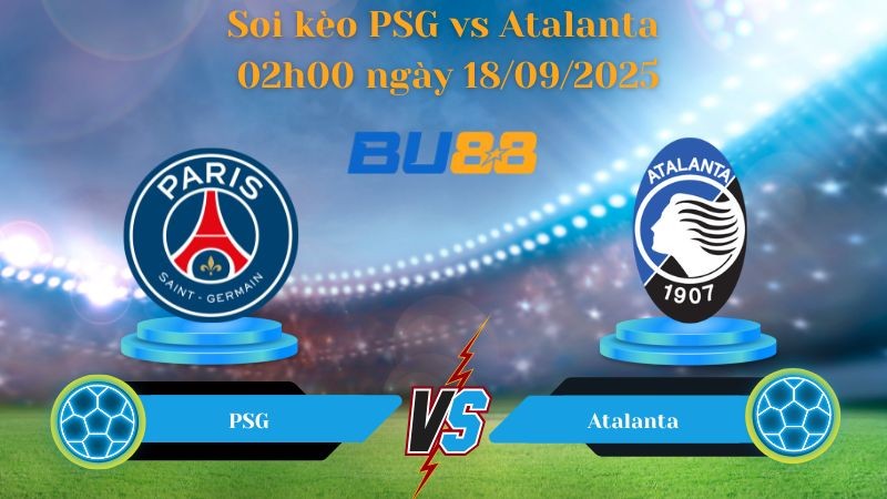 BU88 Nhận định soi kèo PSG vs Atalanta 02h00 ngày 18/09/2025 - Champions League