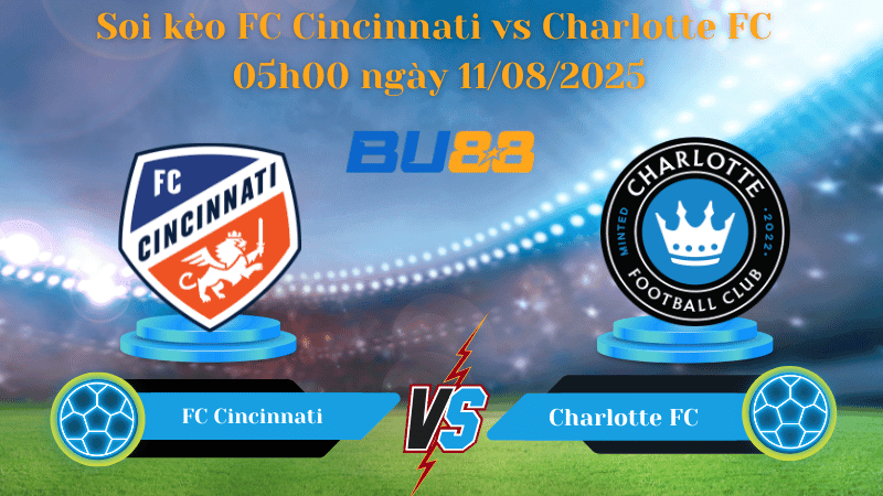 BU88 Nhận định soi kèo FC Cincinnati vs Charlotte FC 05h00 ngày 11/08/2025 - Nhà nghề Mỹ