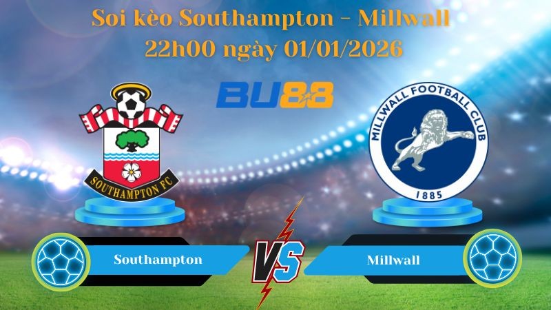 BU88 Nhận định soi kèo bóng đá Southampton - Millwall 22h00 ngày 01/01/2026 - Championship