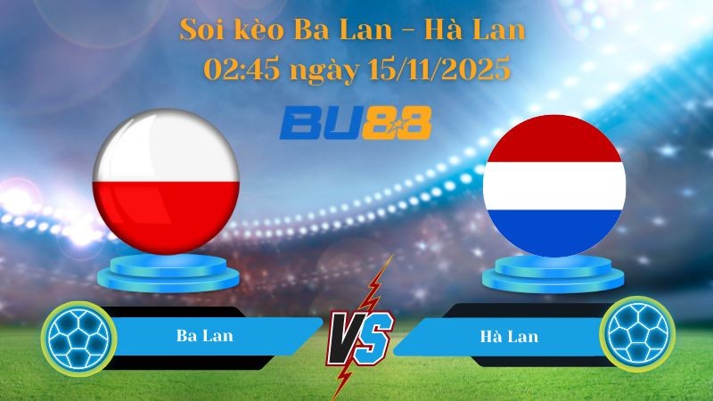BU88 Nhận định soi kèo bóng đá Ba Lan - Hà Lan 02h45 ngày 15/11/2025-  World Championship.