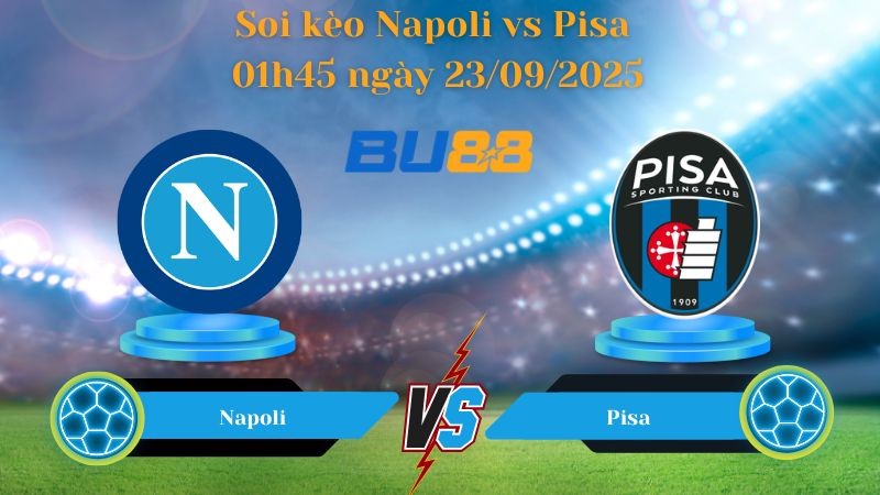BU88 Nhận định soi kèo Napoli vs Pisa 01h45 ngày 23/09/2025 - Serie A