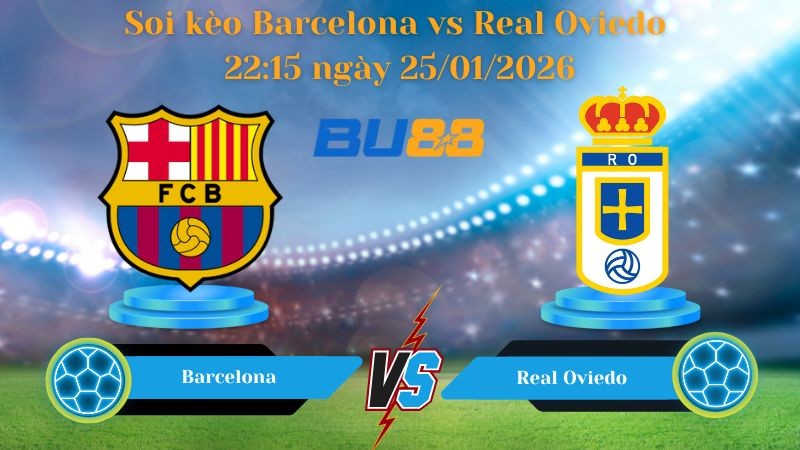 BU88 Nhận định bóng đá Barcelona vs Real Oviedo 22:15 ngày 25/01/2026 - La Liga