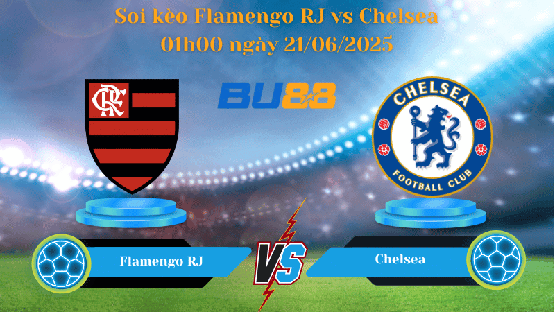 BU88 Nhận định soi kèo Flamengo RJ vs Chelsea 01h00 ngày 21/06/2025 - FIFA Club World Cup