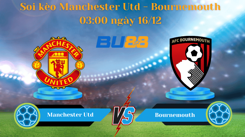 BU88 Nhận định soi kèo Manchester Utd - Bournemouth 03:00 ngày 16/12 - Premier League