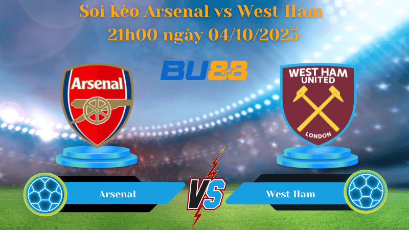 BU88 Nhận định soi kèo Arsenal vs West Ham 21h00 ngày 04/10/2025 - Ngoại Hạng Anh