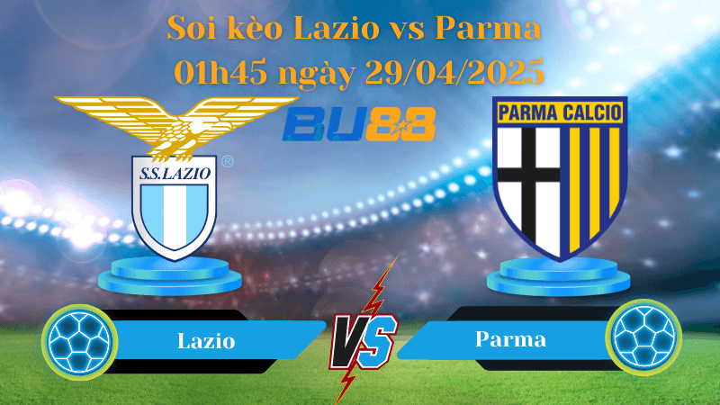 BU88 Nhận định soi kèo Lazio vs Parma 01h45 ngày 29/04/2025 - Serie A