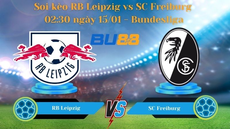 BU88 Nhận định bóng đá RB Leipzig vs SC Freiburg 02:30 ngày 15/01 - Bundesliga